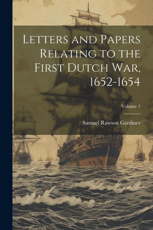 Produktbild: Letters and Papers Relating to the First Dutch war, 1652-1654; Volume 1