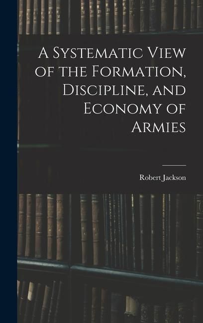 Produktbild: A Systematic View of the Formation, Discipline, and Economy of Armies