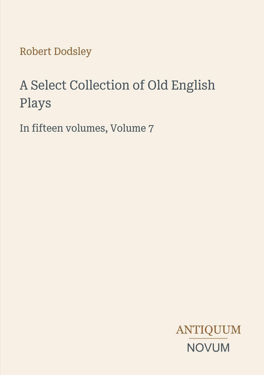 Produktbild: A Select Collection of Old English Plays
