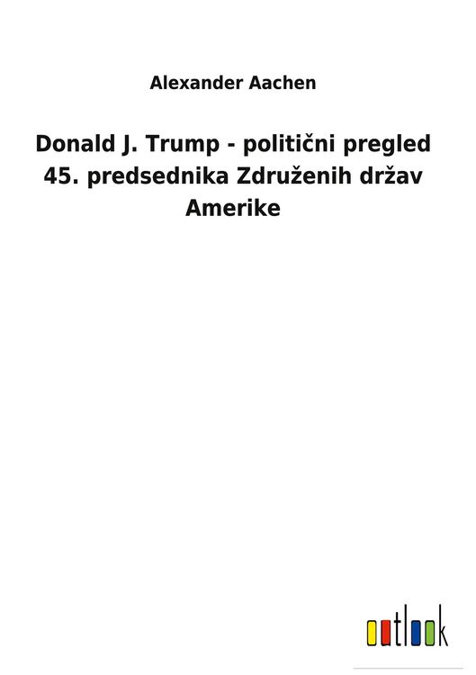 Produktbild: Donald J. Trump - politi&iquest;ni pregled 45. predsednika Zdru&iquest;enih dr&iquest;av Amerike