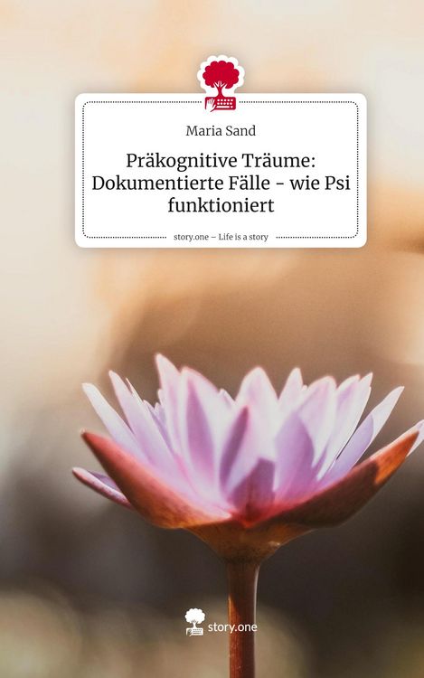 Produktbild: Pr&auml;kognitive Tr&auml;ume: Dokumentierte F&auml;lle - wie Psi funktioniert. Life is a Story - story.one