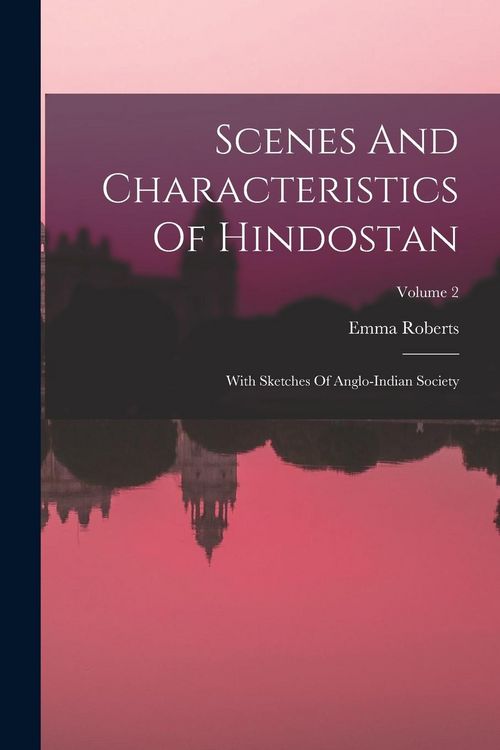 Produktbild: Scenes And Characteristics Of Hindostan: With Sketches Of Anglo-indian Society; Volume 2