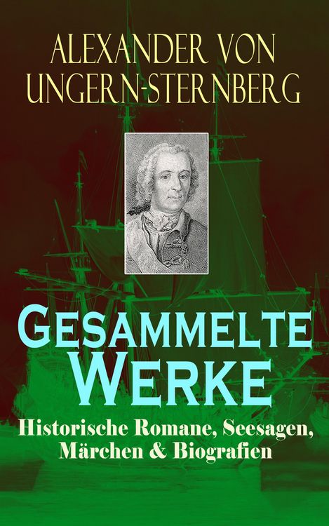 Produktbild: Gesammelte Werke: Historische Romane, Seesagen, M&auml;rchen & Biografien