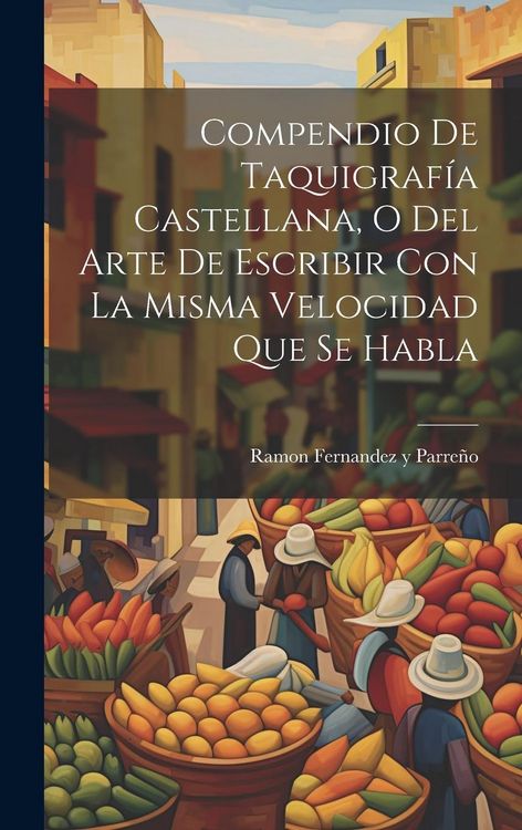 Produktbild: Compendio De Taquigraf&iacute;a Castellana, O Del Arte De Escribir Con La Misma Velocidad Que Se Habla