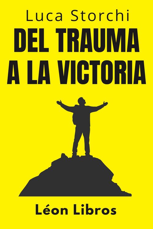 Produktbild: Del Trauma A La Victoria - Un Viaje De Superaci&oacute;n (Colecci&oacute;n Vida Equilibrada, #29)