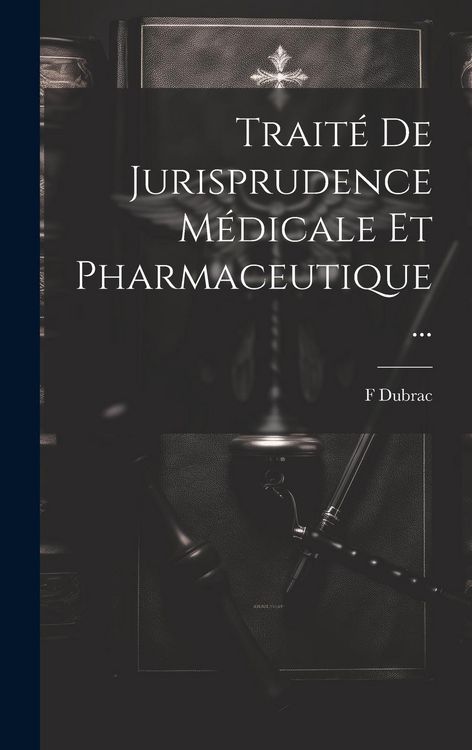 Produktbild: Trait&eacute; De Jurisprudence M&eacute;dicale Et Pharmaceutique ...