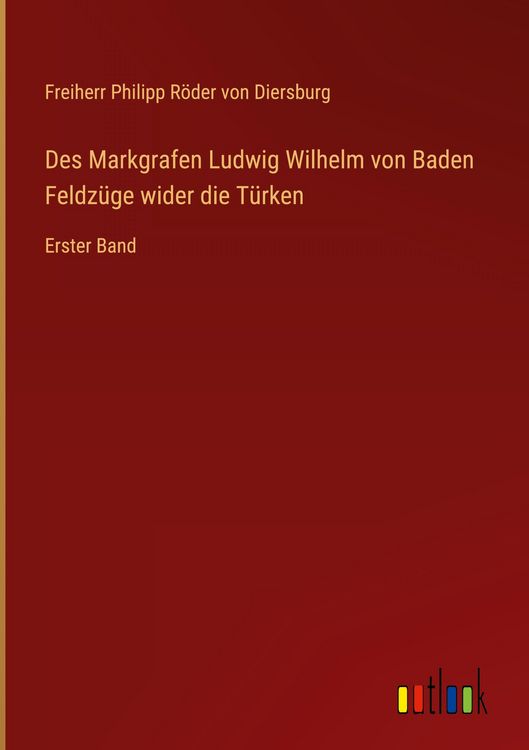 Produktbild: Des Markgrafen Ludwig Wilhelm von Baden Feldz&uuml;ge wider die T&uuml;rken
