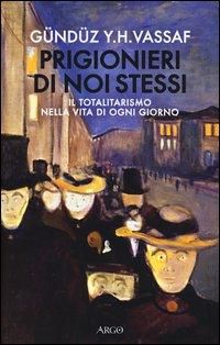 Produktbild: Prigionieri di noi stessi. Il totalitarismo nella vita di ogni giorno