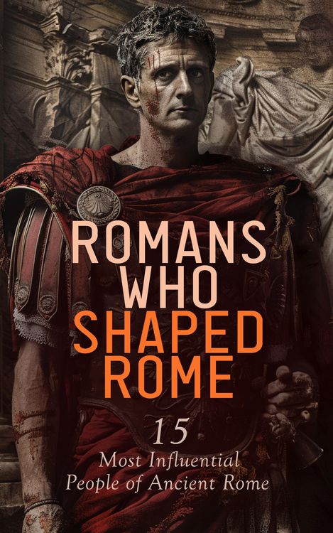 Produktbild: Romans Who Shaped Rome: 15 Most Influential People of Ancient Rome