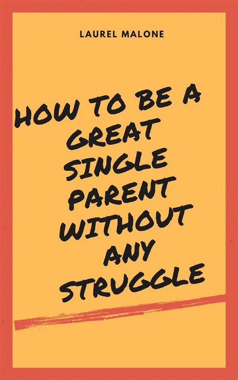 Produktbild: How to Be a Great Single Parent Without Any Struggle
