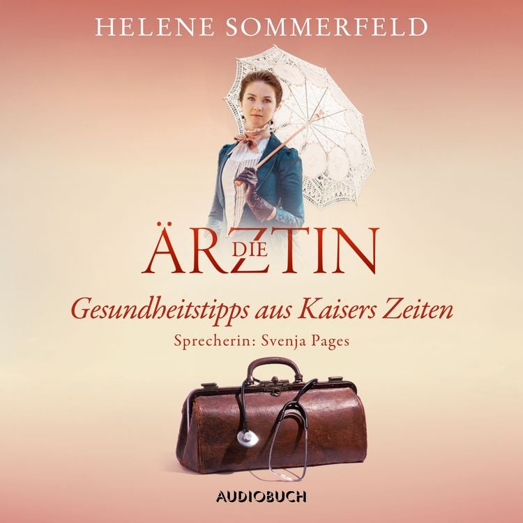 Produktbild: Die &Auml;rztin: Gesundheitstipps aus Kaisers Zeiten