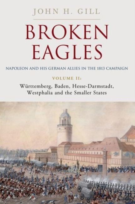 Produktbild: Broken Eagles - Napoleon and his German Allies in the 1813 Campaign