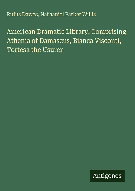 Produktbild: American Dramatic Library: Comprising Athenia of Damascus, Bianca Visconti, Tortesa the Usurer