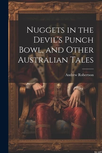 Produktbild: Nuggets in the Devil's Punch Bowl, and Other Australian Tales