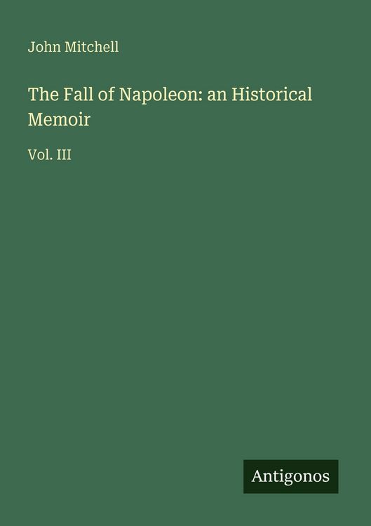 Produktbild: The Fall of Napoleon: an Historical Memoir