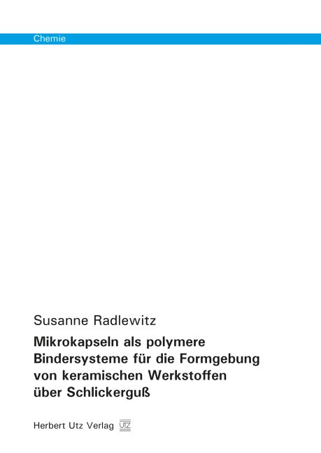 Produktbild: Mikrokapseln als polymere Bindersysteme f&uuml;r die Formgebung von keramischen Werkstoffen &uuml;ber Schlickergu&szlig;