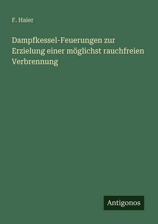Produktbild: Dampfkessel-Feuerungen zur Erzielung einer m&ouml;glichst rauchfreien Verbrennung