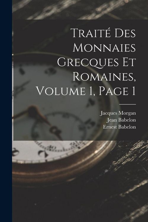Produktbild: Trait&eacute; Des Monnaies Grecques Et Romaines, Volume 1, page 1