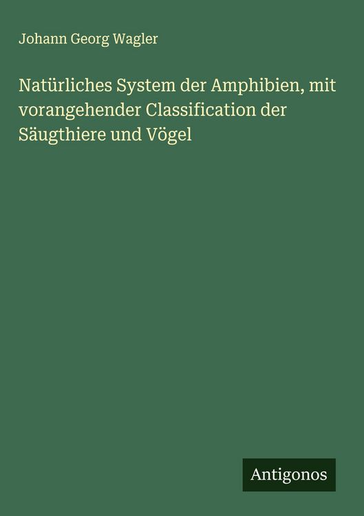 Produktbild: Nat&uuml;rliches System der Amphibien, mit vorangehender Classification der S&auml;ugthiere und V&ouml;gel