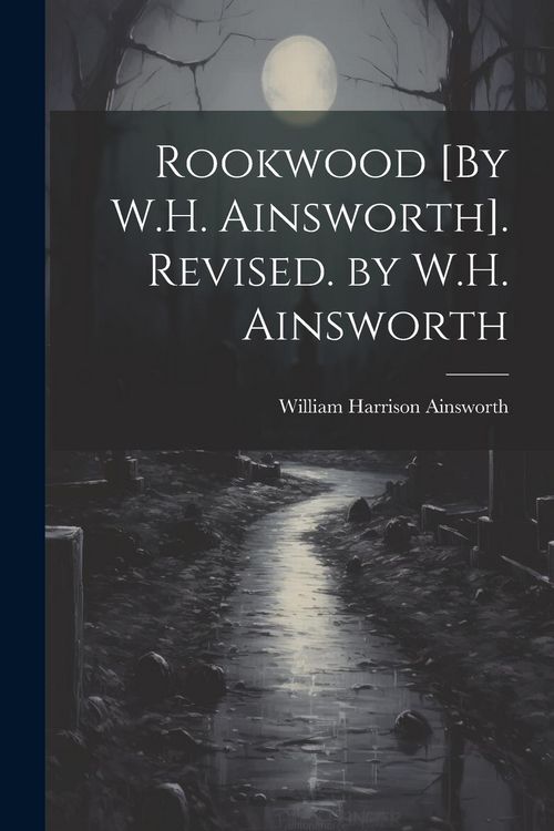 Produktbild: Rookwood [By W.H. Ainsworth]. Revised. by W.H. Ainsworth