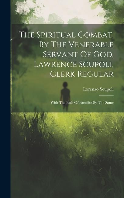 Produktbild: The Spiritual Combat, By The Venerable Servant Of God, Lawrence Scupoli, Clerk Regular
