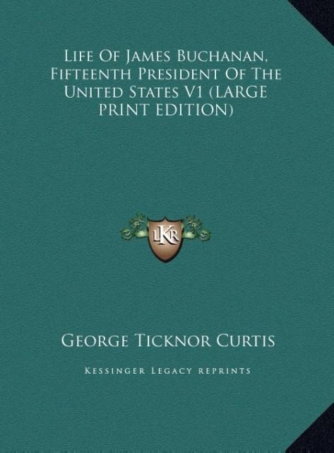 Produktbild: Life Of James Buchanan, Fifteenth President Of The United States V1 (LARGE PRINT EDITION)