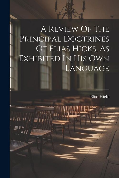 Produktbild: A Review Of The Principal Doctrines Of Elias Hicks, As Exhibited In His Own Language