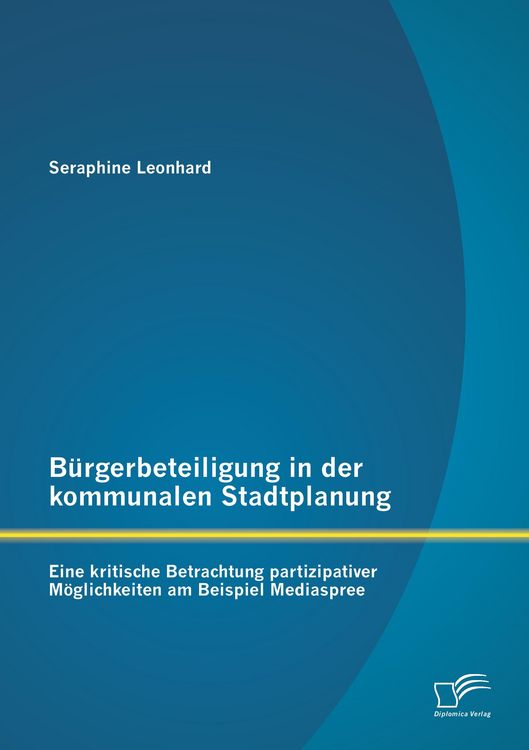 Produktbild: B&uuml;rgerbeteiligung in der kommunalen Stadtplanung: Eine kritische Betrachtung partizipativer M&ouml;glichkeiten am Beispiel Mediaspree