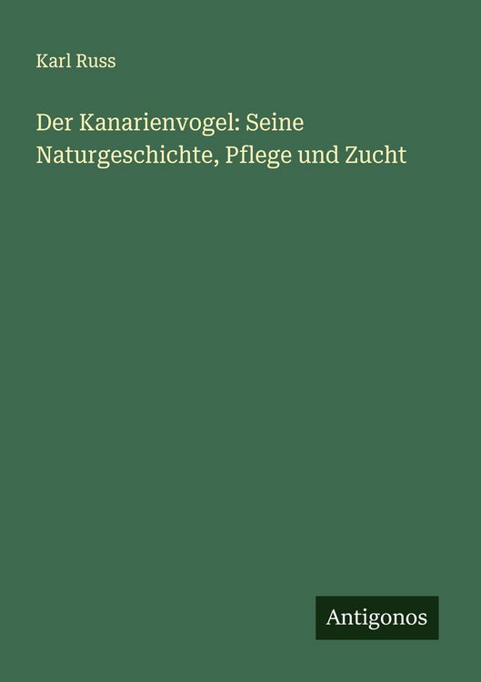 Produktbild: Der Kanarienvogel: Seine Naturgeschichte, Pflege und Zucht