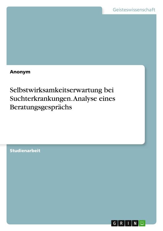 Produktbild: Selbstwirksamkeitserwartung bei Suchterkrankungen. Analyse eines Beratungsgespr&auml;chs