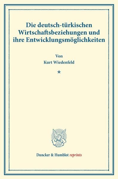 Produktbild: Die deutsch-t&uuml;rkischen Wirtschaftsbeziehungen und ihre Entwicklungsm&ouml;glichkeiten.