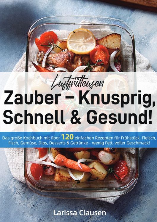 Produktbild: Luftfritteusen-Zauber &ndash; Knusprig, Schnell &amp; Gesund!
