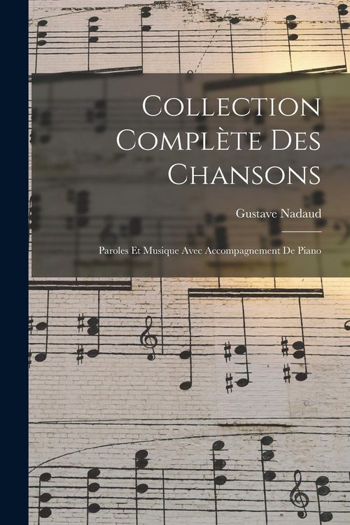 Produktbild: Collection Compl&egrave;te Des Chansons: Paroles Et Musique Avec Accompagnement De Piano