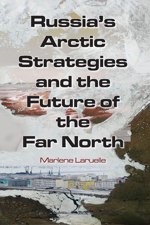 Produktbild: Russia's Arctic Strategies and the Future of the Far North