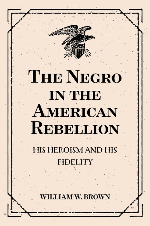 Produktbild: The Negro in the American Rebellion: His Heroism and His Fidelity