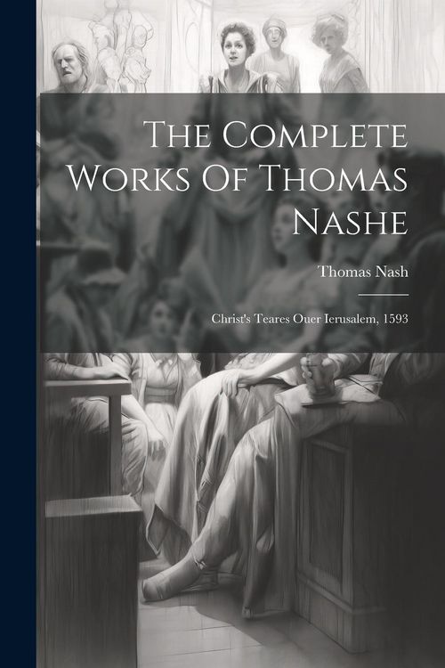 Produktbild: The Complete Works Of Thomas Nashe: Christ's Teares Ouer Ierusalem, 1593