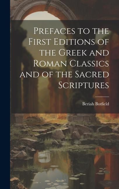 Produktbild: Prefaces to the First Editions of the Greek and Roman Classics and of the Sacred Scriptures