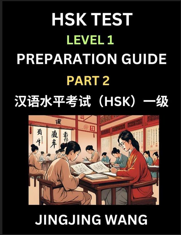 Produktbild: HSK Test Level 1 Preparation Guide (Part 2)- A Beginner's Study Material to Self-learn Mandarin Chinese Characters, Words, Example Sentences, Vocabulary, Essays and Stories to Pass Hanyu Shuiping Kaoshi, Easy Lessons, Books for HSK All Levels