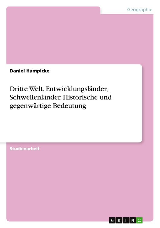 Produktbild: Dritte Welt, Entwicklungsl&auml;nder, Schwellenl&auml;nder. Historische und gegenw&auml;rtige Bedeutung