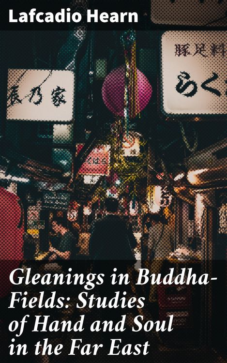 Produktbild: Gleanings in Buddha-Fields: Studies of Hand and Soul in the Far East