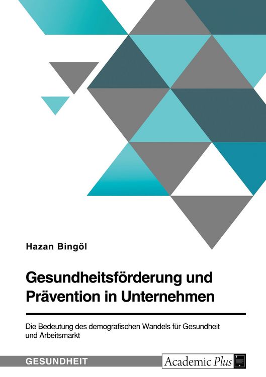 Produktbild: Gesundheitsf&ouml;rderung und Pr&auml;vention in Unternehmen. Die Bedeutung des demografischen Wandels f&uuml;r Gesundheit und Arbeitsmarkt