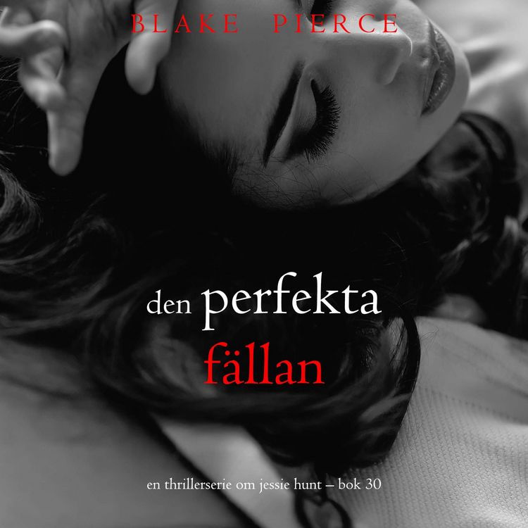 Produktbild: Den perfekta f&auml;llan (En thrillerserie om Jessie Hunt &ndash; Bok 30)