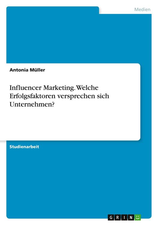 Produktbild: Influencer Marketing. Welche Erfolgsfaktoren versprechen sich Unternehmen?