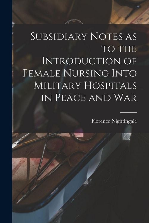 Produktbild: Subsidiary Notes as to the Introduction of Female Nursing Into Military Hospitals in Peace and War