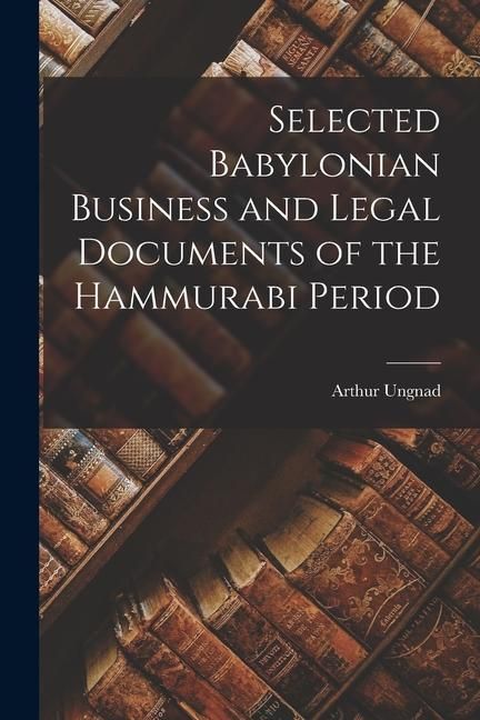 Produktbild: Selected Babylonian Business and Legal Documents of the Hammurabi Period