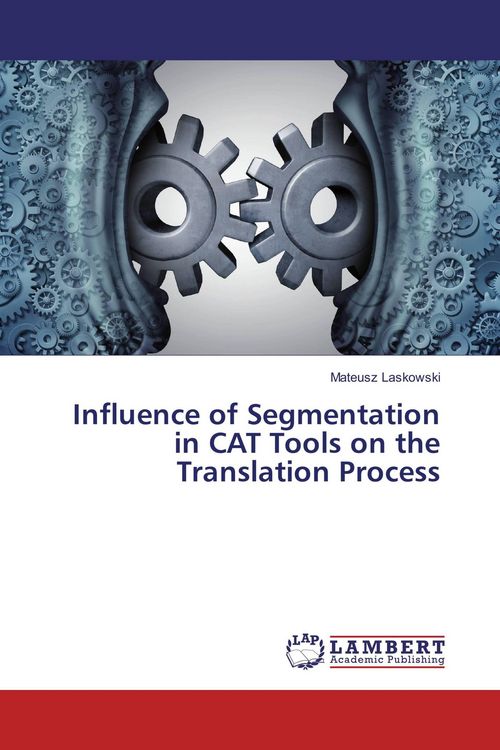 Produktbild: Influence of Segmentation in CAT Tools on the Translation Process