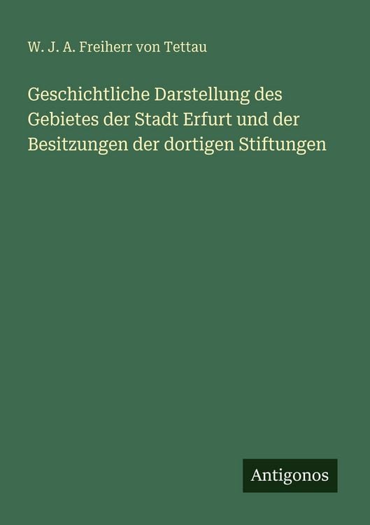 Produktbild: Geschichtliche Darstellung des Gebietes der Stadt Erfurt und der Besitzungen der dortigen Stiftungen