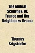 Produktbild: The Mutual Scourges; Or, France and Her Neighbours, Drama