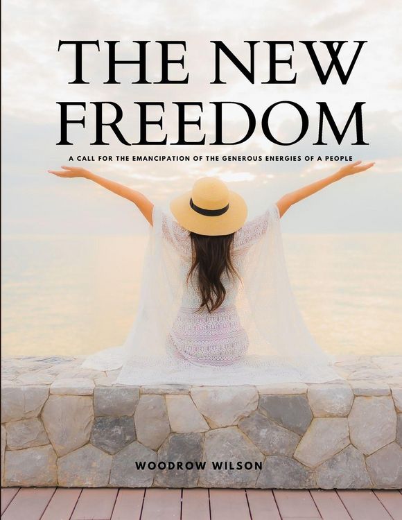 Produktbild: THE NEW FREEDOM - A Call For the Emancipation of the Generous Energies of a People