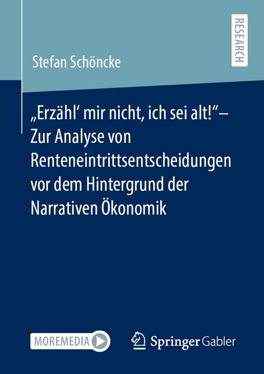 Produktbild: &bdquo;Erz&auml;hl&lsquo; mir nicht, ich sei alt!&ldquo;&ndash; Zur Analyse von Renteneintrittsentscheidungen vor dem Hintergrund der Narrativen &Ouml;konomik